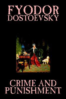 Crime and Punishment by Fyodor M. Dostoevsky, Fiction, Classics by Fyodor Dostoevsky