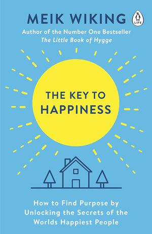 The Key to Happiness: How to Find Purpose by Unlocking the Secrets of the World's Happiest People by Meik Wiking