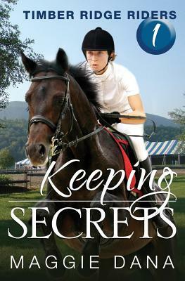 Keeping Secrets: Timber Ridge Riders by Maggie Dana
