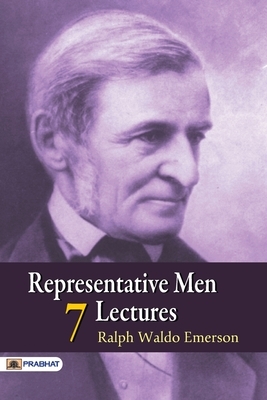 Representative Men: Seven Lectures by Ralph Emerson Waldo