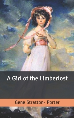 A Girl of the Limberlost by Gene Stratton-Porter