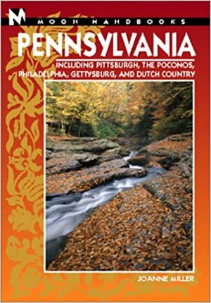 Pennsylvania: Including Pittsburgh, the Poconos, Philadelphia, Gettysburg, and Dutch Country by Joanne Orion Miller