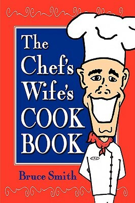 The Chef's Wife's Cook Book by Bruce Smith