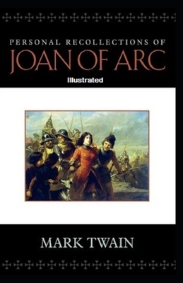 Personal Recollections of Joan of Arc Illustrated by Mark Twain