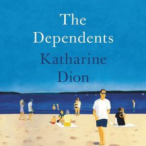 The Dependents by Katharine Dion