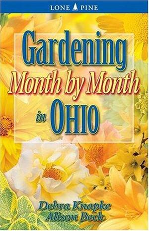 Gardening Month by Month in Ohio by Debra Knapke, Alison Beck