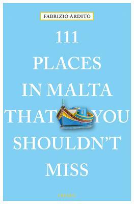111 Places in Malta That You Shouldn't Miss by Fabrizio Ardito
