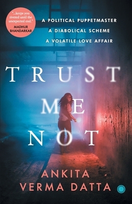 Trust Me Not by Ankita Verma Datta