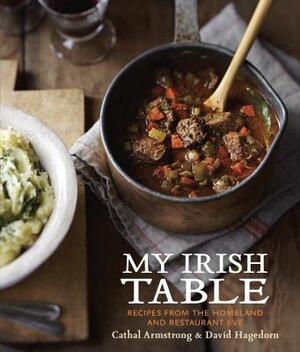 My Irish Table: Recipes from the Homeland and Restaurant Eve by David Hagedorn, Cathal Armstrong