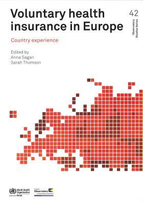 Voluntary Health Insurance in Europe: Country Experience by Anna Sagan, Sarah Thomson