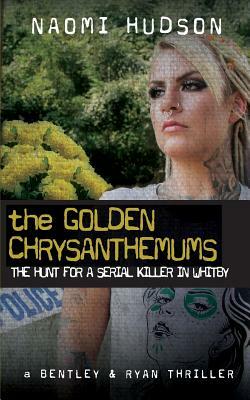 The Golden Chrysanthemums: The Hunt for a Serial Killer in Whitby by Naomi Hudson