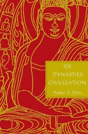 Six Dynasties Civilization by Albert E. Dien