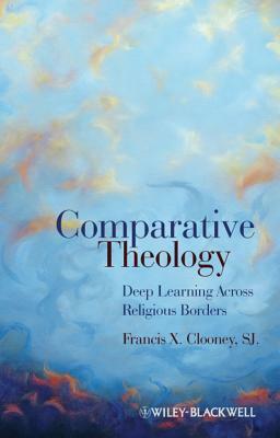 Comparative Theology: Deep Learning Across Religious Borders by Francis X. Clooney
