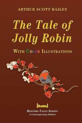 The Tale of Jolly Robin - With Color Illustrations by Arthur Scott Bailey