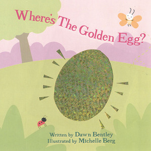 Where's the Golden Egg? by Michelle Berg, Dawn Bentley