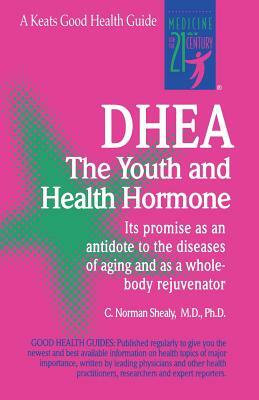 Dhea: The Youth and Health Hormone by C. Norman Shealy