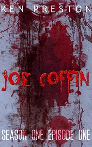 Joe Coffin: Season One, Episode One by Ken Preston