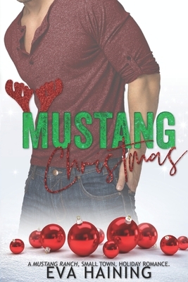 Mustang Christmas: A Mustang Ranch, Small Town, Holiday Romance by E.L. Haining, Eva Haining