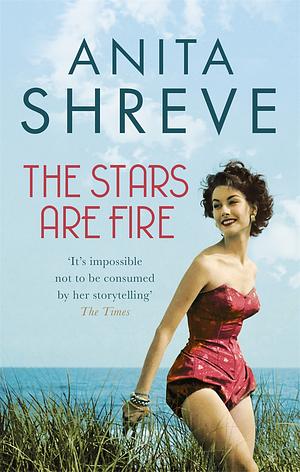 The Stars Are Fire by Anita Shreve