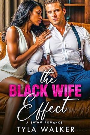 The Black Wife Effect by Tyla Walker, Tyla Walker