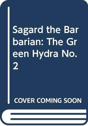 Sagard the Barbarian: The Green Hydra No.2 by Flint Dille, Flint Dille