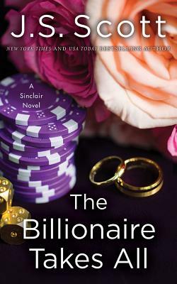 The Billionaire Takes All by J.S. Scott