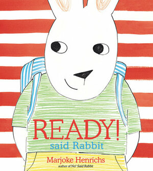 Ready! Said Rabbit by Marjoke Henrichs