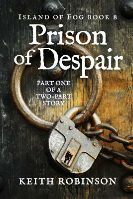 Prison of Despair (Island of Fog, Book 8) by Keith Robinson