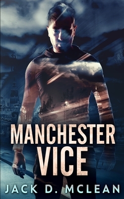 Manchester Vice by Jack D. McLean