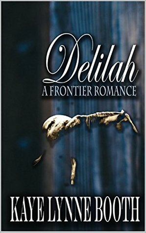 Delilah: The Frontier Romance: A Western (A Colorado Western Saga Book 1) by Kaye Lynne Booth