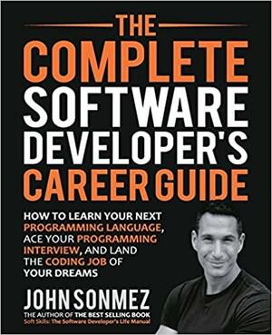 The Complete Software Developer's Career Guide by John Z. Sonmez