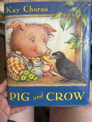 Pig and Crow by Kay Chorao, Kay Chorao