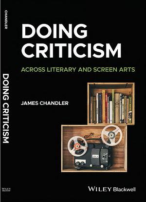 Doing Criticism: Across Literary and Screen Arts by James Chandler