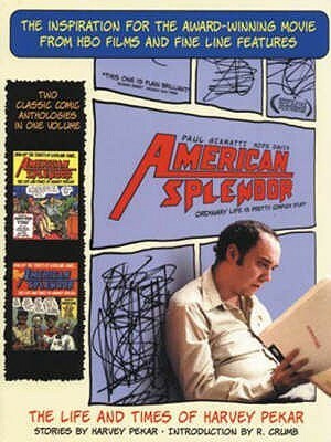 American Splendor: The Life and Times of Harvey Pekar by Joyce Brabner, Sue Cavey, Kevin Brown, Val Mayerik, Robert Crumb, Sean Carroll, Gary Dumm, Gregg Budgett, Gerry Shamray, Harvey Pekar