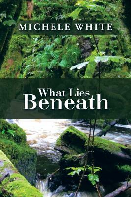 What Lies Beneath by Michele White