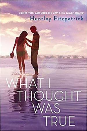 What I Thought Was True by Huntley Fitzpatrick