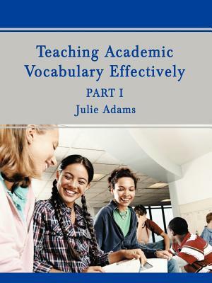 Teaching Academic Vocabulary Effectively: Part 1 by Julie Adams