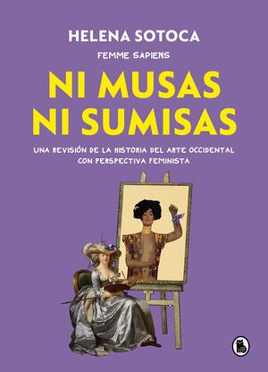 Ni musas ni sumisas: una revisión de la historia del arte occidental con perspectiva feminista by Helena Sotoca Garcia