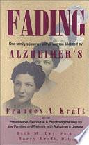 Fading: One Family's Journey with a Woman Silenced by Alzheimer's by Barry Kraft, Frances A. Kraft, Beth M. Ley