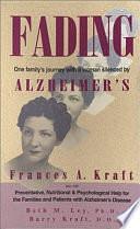 Fading: One Family's Journey with a Woman Silenced by Alzheimer's by Beth M. Ley, Frances A. Kraft, Barry Kraft