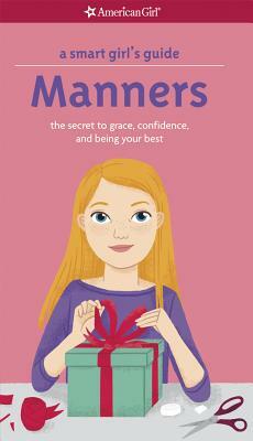 A Smart Girl's Guide: Manners: The Secrets to Grace, Confidence, and Being Your Best by Nancy Holyoke