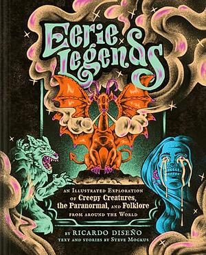 Eerie Legends: An Illustrated Exploration of Creepy Creatures, the Paranormal, and Folklore from Around the World by Ricardo Diseño