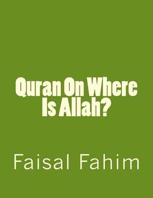 Quran On Where Is Allah? by Faisal Fahim