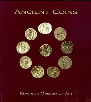 Ancient Coins at the Elvehjem Museum of Art by Chazen Museum of Art, Herbert M. Howe