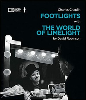Charles Chaplin: Footlights with The World of Limelight by David Robinson