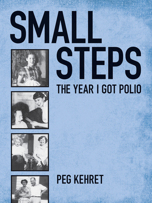 Small Steps, the Year I Got Polio by Peg Kehret