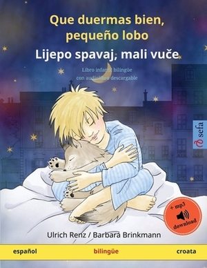 Que duermas bien, pequeño lobo - Lijepo spavaj, mali vu&#269;e (español - croata): Libro infantil bilingüe con audiolibro descargable by Ulrich Renz