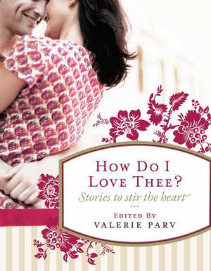 How Do I Love Thee?: Stories to Stir the Heart by Valerie Parv