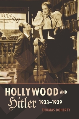 Hollywood and Hitler, 1933-1939 by Thomas Doherty