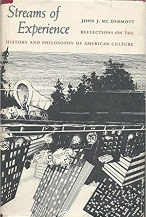 Streams of Experience: Reflections on the History and Philosophy of American Culture by John J. McDermott